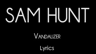 Vandalizer | Sam Hunt   | Lyrics on screen! | HD