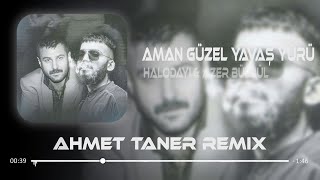 Halodayı (feat. Azer Bülbül) - Aman Güzel Yavaş Yürü ( Ahmet Taner Remix ) Resimi