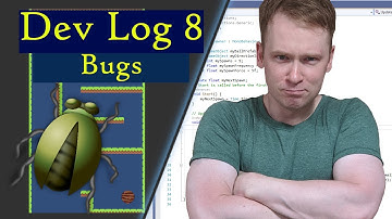 Dev Log - Bugs - Episode 8
