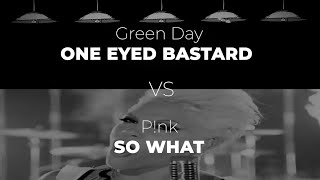 Green Day&#39;s &quot;One Eyed Bastard&quot; vs. P!NK&#39;s &quot;So What&quot;