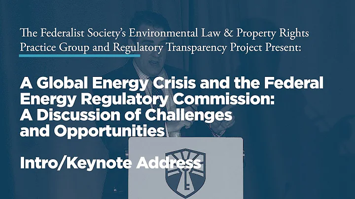A Global Energy Crisis and the FERC: A Discussion of Challenges and Opportunities [Keynote Address] - DayDayNews