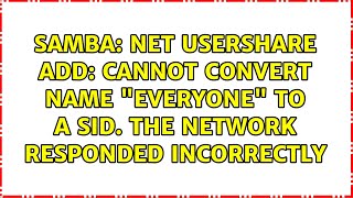 samba: net usershare add: cannot convert name "Everyone" to a SID. The network responded...