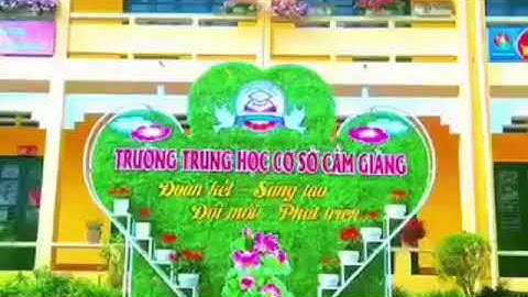 Sản phẩm cuộc thi thiết kế video giới thiệu về trường lớp của các em học sinh trường THCS Cẩm Giàng