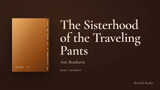 The Sisterhood of the Traveling Pants — Ann Brashares (Book Summary)