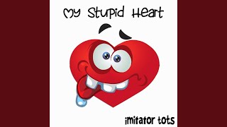 My Stupid Heart - imitator Tots