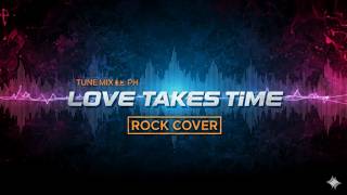 TUNE MIX PH - LOVE TAKES TIME (ROCK COVER)