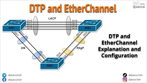 Dynamic Trunking Protocol (DTP) and EtherChannel (LACP and PAgP) - Detailed Configuration Example