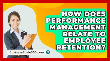 How Does Performance Management Relate To Employee Retention? - BusinessGuide360.com