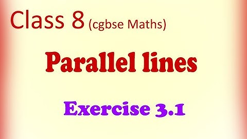 CGBSE Math Solutions || Class 8 || Parallel lines || Exercise 3.1