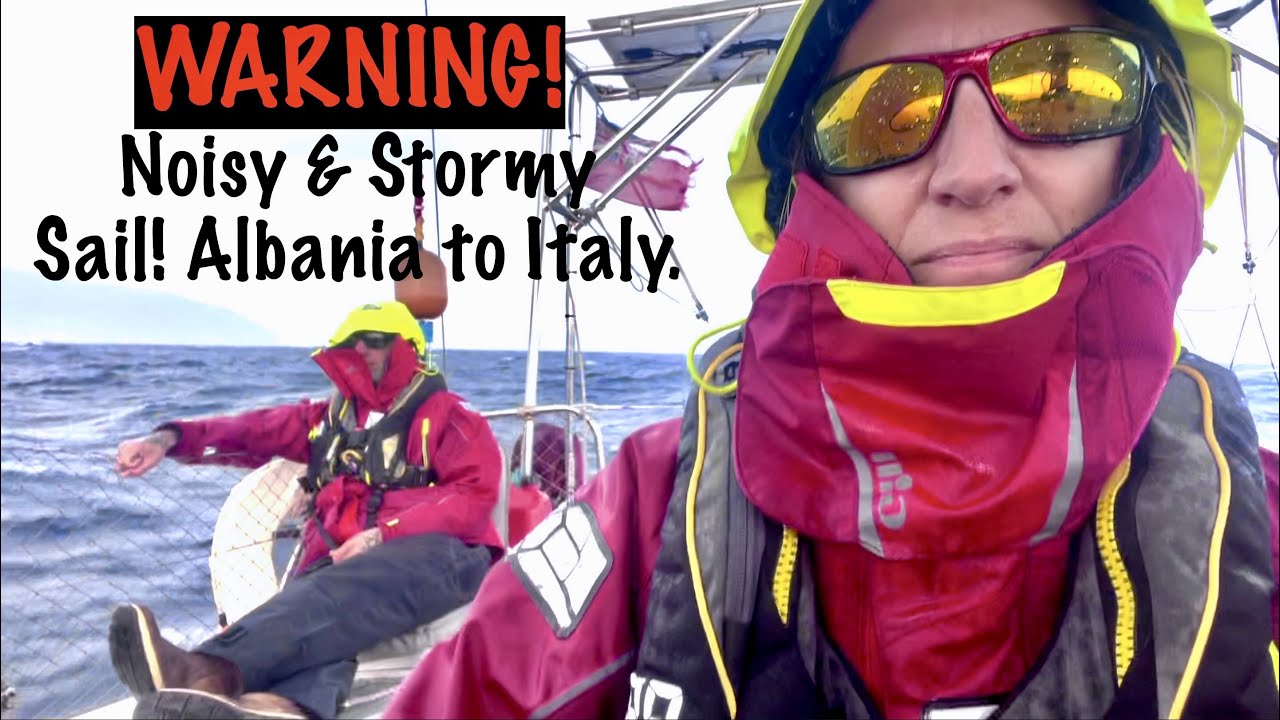 Episode 161 - WARNING! Extremely noisy and Stormy Sailing Aboard Pickle  Albania to Italy!