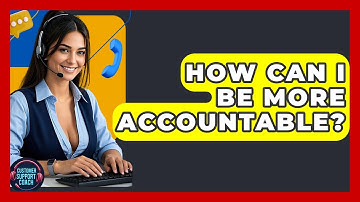 How Can I Be More Accountable? - Customer Support Coach