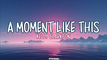 A MOMENT LIKE THIS :- Kelly Clarkson (Lyrics) #amomentlikethis #kellyclarksonstronger #lyrics