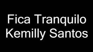 Kemilly Santos - Fica tranquilo (LETRA)