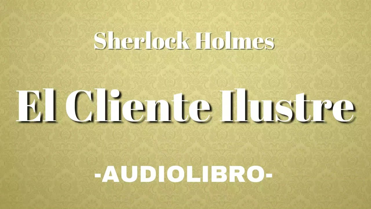 El Cliente Ilustre AUDIOLIBRO Sherlock Holmes Español