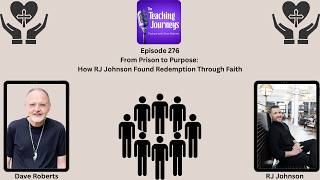 From Prison to Purpose: How RJ Johnson Found Redemption Through Faith|The Teaching Journeys Podcast