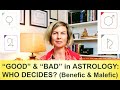 &quot;GOOD&quot; AND &quot;BAD&quot; IN ASTROLOGY: WHO DECIDES?