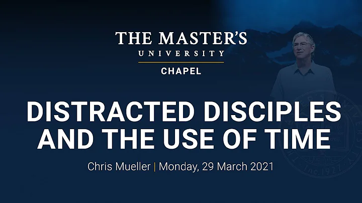 Chapel - Chris Mueller - Distracted Disciples & th...