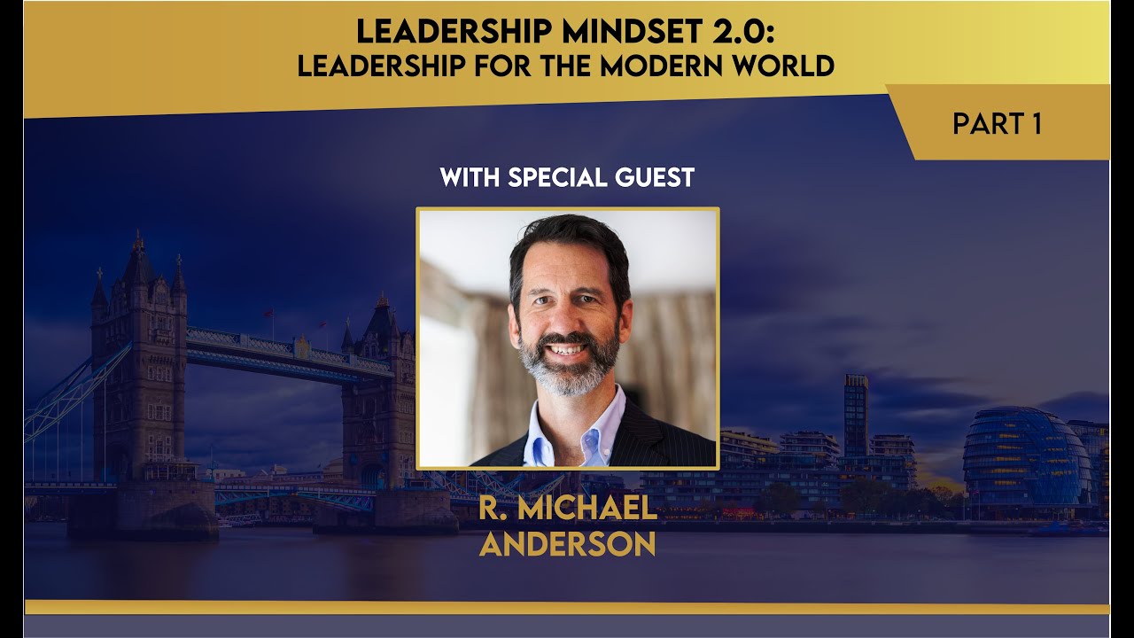 Leadership Mindset 2.0: Evolving Leadership for the Modern World with R. Michael Anderson (Part 1)