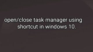 shortcut for opening and closing task manager in windows 10.@shortcutbox01 screenshot 4