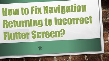 How to Fix Navigation Returning to Incorrect Flutter Screen?
