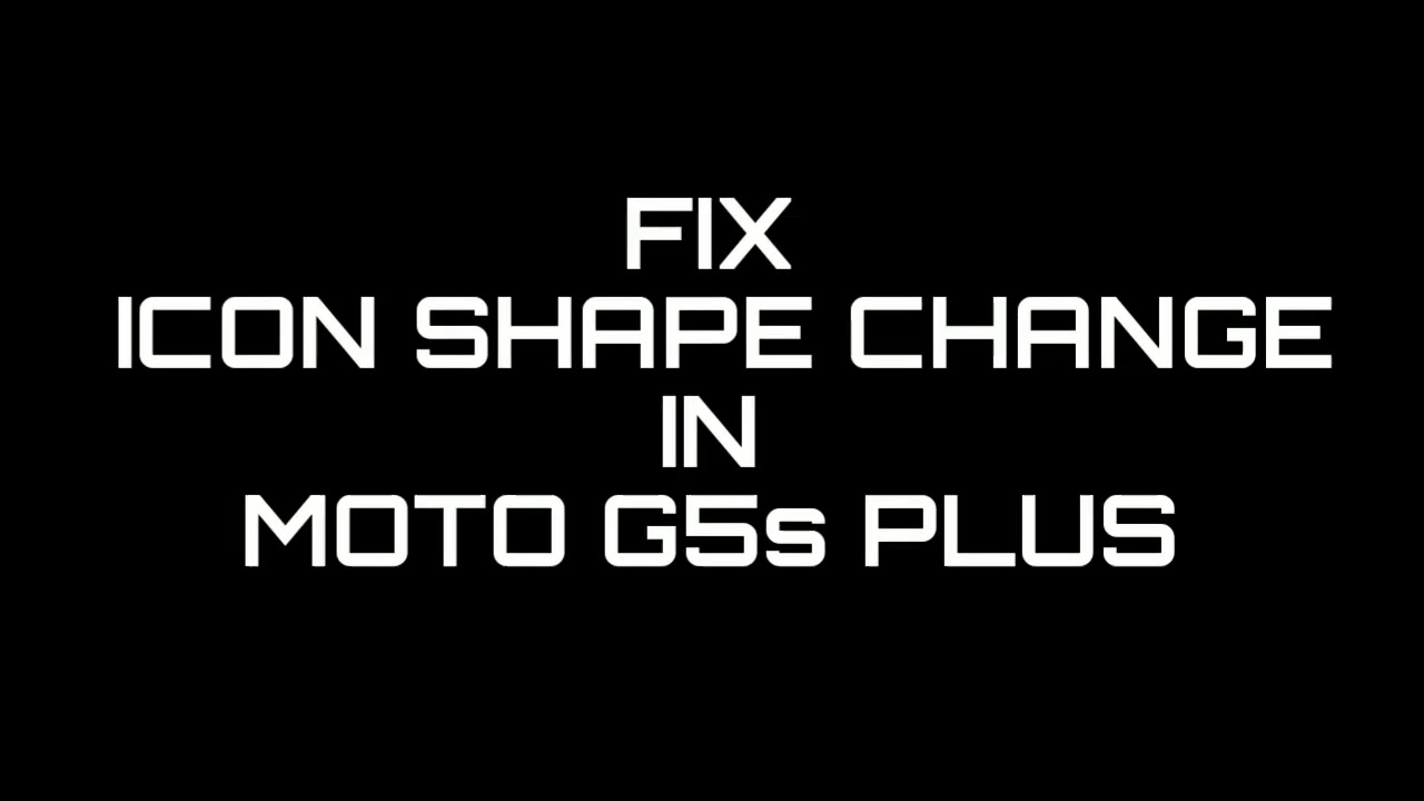 Change Icon Shape Fix Moto G5S Plus, How To Change Icon Shape In Moto G5 S Plus