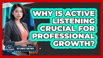 Why Is Active Listening Crucial For Professional Growth?