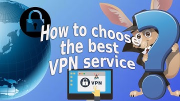 How to choose the best VPN service