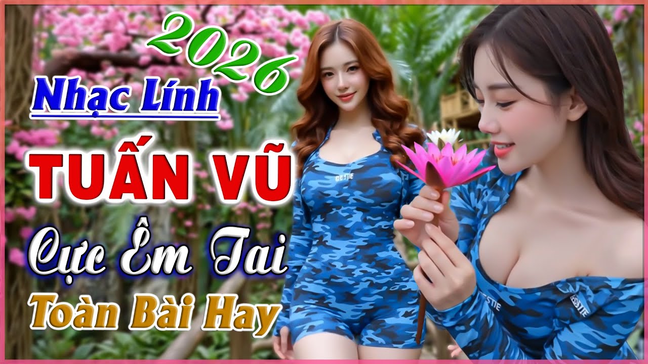 LK Tuấn Vũ 2026, Chuyến Đi Về Sáng, Nhạc Lính Chọn Lọc Toàn Bài Hay, CỰC ÊM TAI, Bolero Người Mẫu