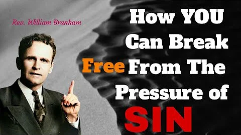 How You Can Break Free From The Pressure Of SIN || William Branham