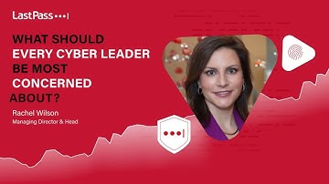 LastPass | The Responsibilities of Modern Cybersecurity Leaders