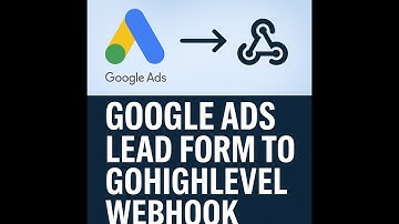 Google Ads Lead Form to GoHighLevel Webhook