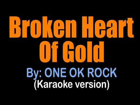 BROKEN HEART OF GOLD - ONE OK ROCK (karaoke version)