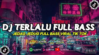 Dj Terlalu Full Bass Fyp Viral TikTok 2023