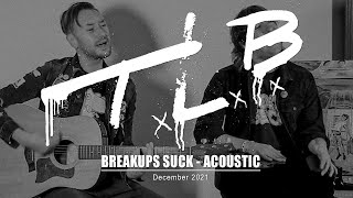 TLB - Breakups Suck - Acoustic