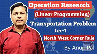 Transportation Problem | Lec-1 | North -West Corner Rule (Operation Research)