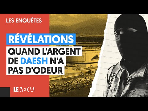 RÉVÉLATIONS : QUAND L&#039;ARGENT DE DAESH N&#039;A PAS D&#039;ODEUR