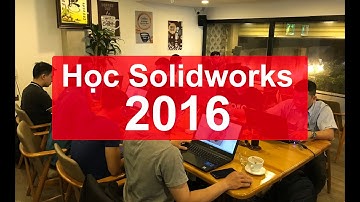 [hoccokhi] Lớp Học solidworks 2016 - Khoá học Khai giảng hàng tháng