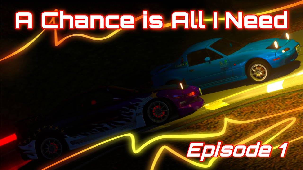 A Chance is All I Need ║ Touge Shakai Cinematic