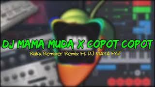 DJ MAMA MUDA X COPOT COPOT - Raka Remixer Remix Ft DJ MAYA FYZ