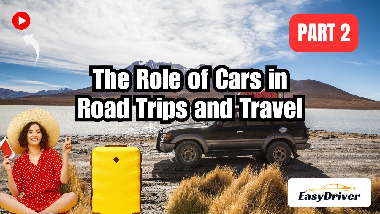 The Ultimate Road Trip: How Cars Shape Our Travel Adventures | Part 2