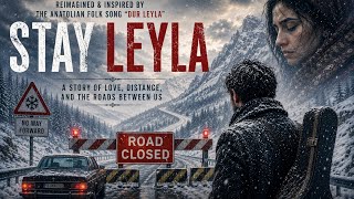 Stay Leyla ❄️ Reimagined & Inspired By The Traditional Anatolian Folk Song “Dur Leyla”