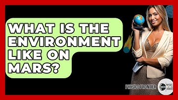 What Is The Environment Like On Mars? - Physics Frontier