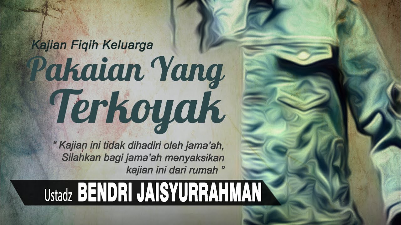 Pakaian Yang Terkoyak | Ustadz Bendri Jaisyurrahman