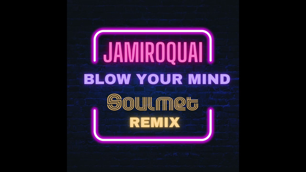 JAMIROQUAI - BLOW YOUR MIND (SOULMET REMIX) 2024 - YouTube
