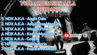 Full Album Lagu Terbaru NDX A.K.A | Angin Dalu, Wegah Pisah, Apa Kabar, Dll