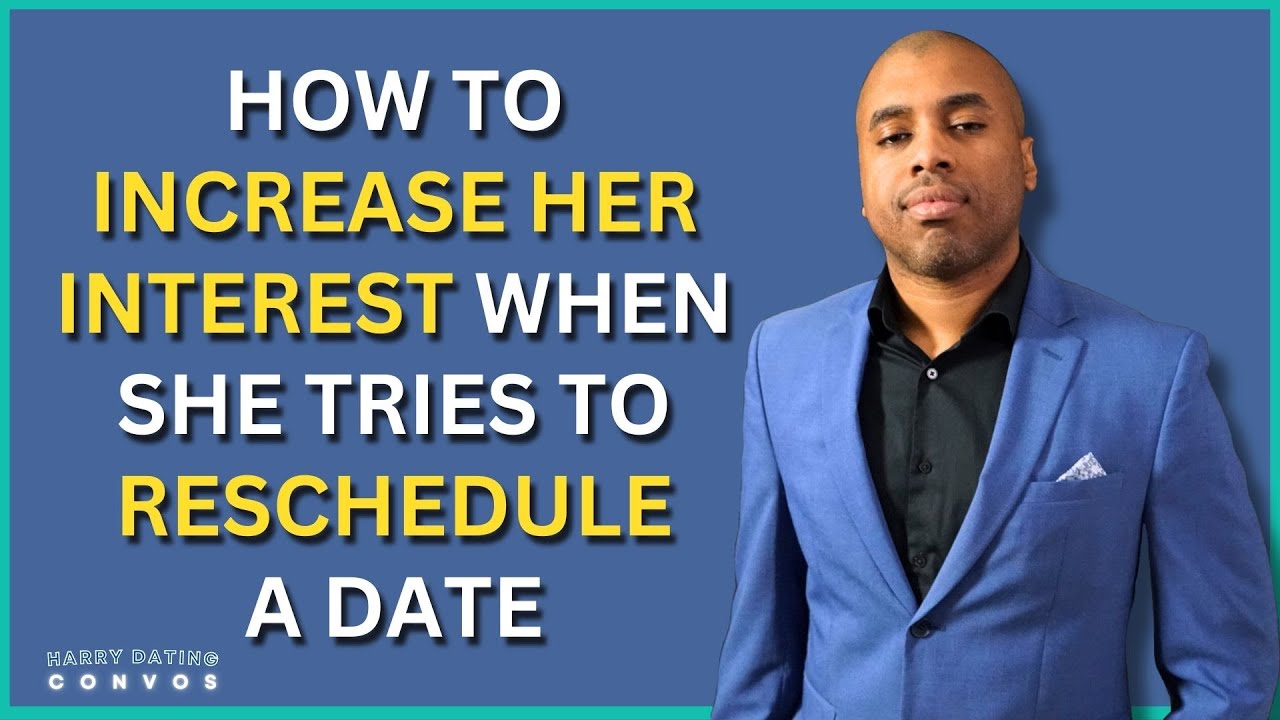 How to Increase her Interest When She Tries to Reschedule A Date
