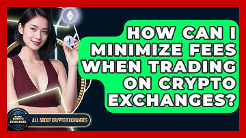 How Can I Minimize Fees When Trading on Crypto Exchanges? - All About Crypto Exchanges