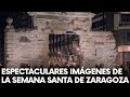 ESPECTACULARES imágenes de la SEMANA SANTA de ZARAGOZA