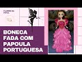 PAPOULA PORTUGUESA TRANSFORMADA EM ROUPA PARA BONECA - FLORES DA PIPOL