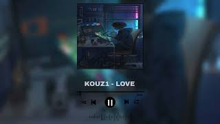 KOUZ1 - LOVE (slowed+reverb)
